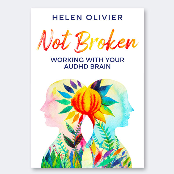 Book cover of Not Broken: Working With Your AuDHD Brain by Helen Olivier, featuring two colorful watercolor silhouettes facing opposite directions, with a bright sun and botanical illustrations symbolizing autism and ADHD.